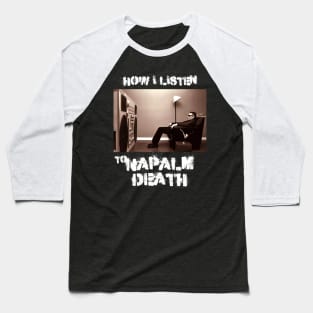 napalm how i listen Baseball T-Shirt